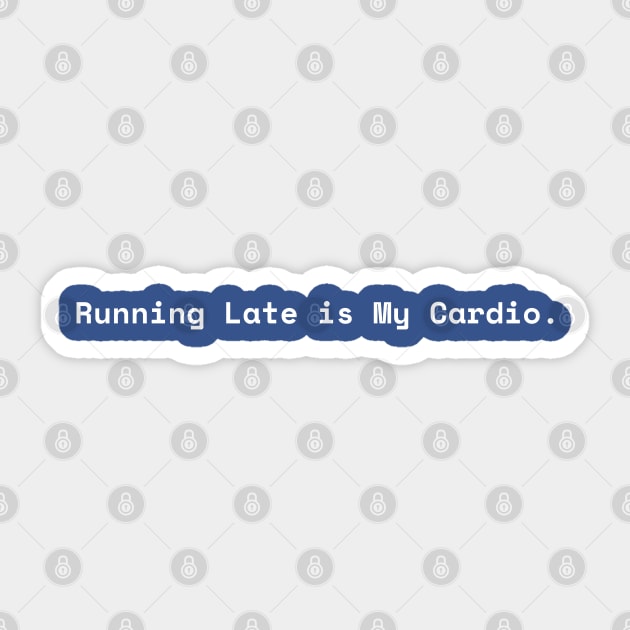 Running Late is My Cardio Sticker by Creatifly Graphic Tees
